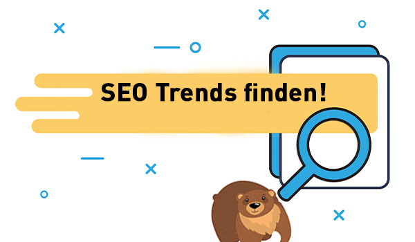 Contenbären haben den richtigen Riecher bei SEO Trends!